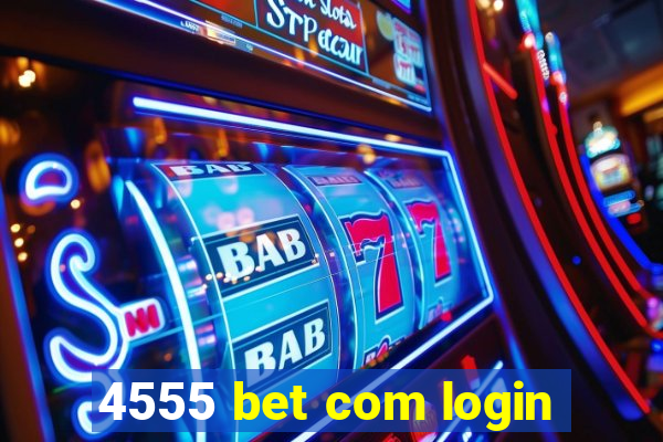 4555 bet com login